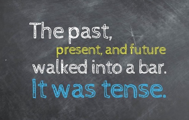 The past, present and future walked into a bar. It was tense.